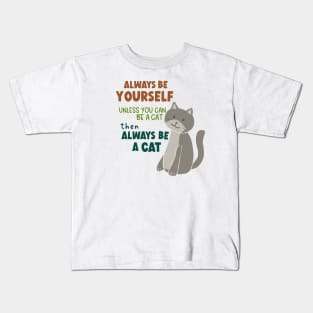 Always Be Yourself Unless You Can Be A Cat Then Always Be A Cat Kids T-Shirt